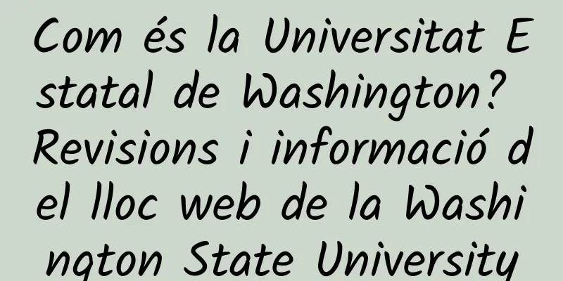 Com és la Universitat Estatal de Washington? Revisions i informació del lloc web de la Washington State University