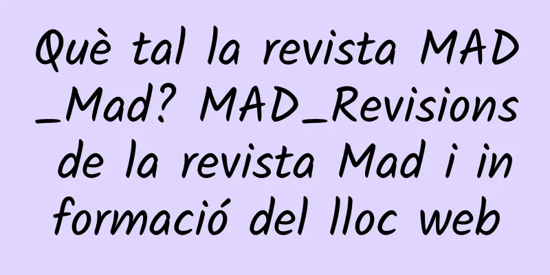 Què tal la revista MAD_Mad? MAD_Revisions de la revista Mad i informació del lloc web
