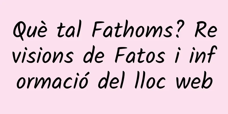 Què tal Fathoms? Revisions de Fatos i informació del lloc web