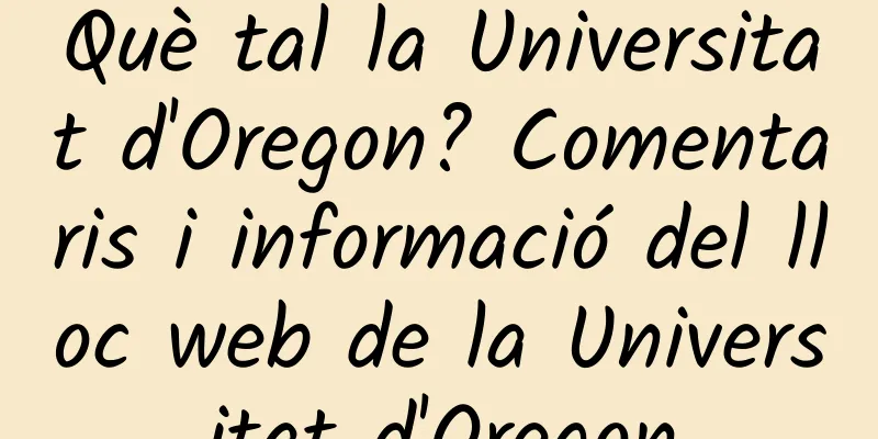 Què tal la Universitat d'Oregon? Comentaris i informació del lloc web de la Universitat d'Oregon