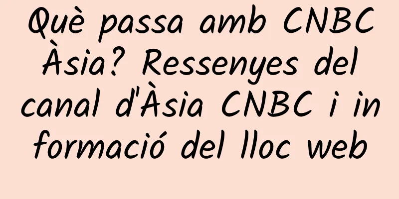 Què passa amb CNBC Àsia? Ressenyes del canal d'Àsia CNBC i informació del lloc web