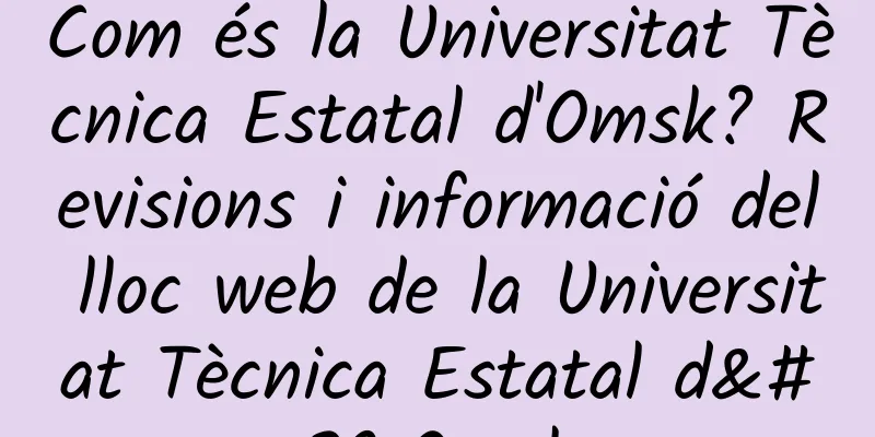 Com és la Universitat Tècnica Estatal d'Omsk? Revisions i informació del lloc web de la Universitat Tècnica Estatal d'Omsk