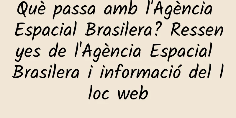 Què passa amb l'Agència Espacial Brasilera? Ressenyes de l'Agència Espacial Brasilera i informació del lloc web