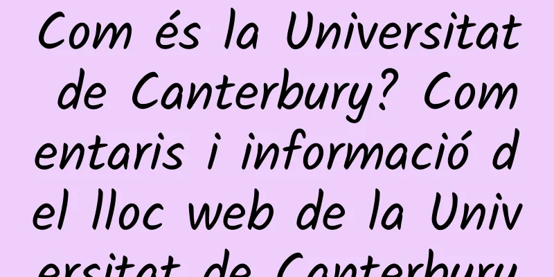 Com és la Universitat de Canterbury? Comentaris i informació del lloc web de la Universitat de Canterbury