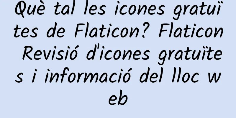 Què tal les icones gratuïtes de Flaticon? Flaticon Revisió d'icones gratuïtes i informació del lloc web