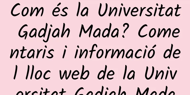 Com és la Universitat Gadjah Mada? Comentaris i informació del lloc web de la Universitat Gadjah Mada