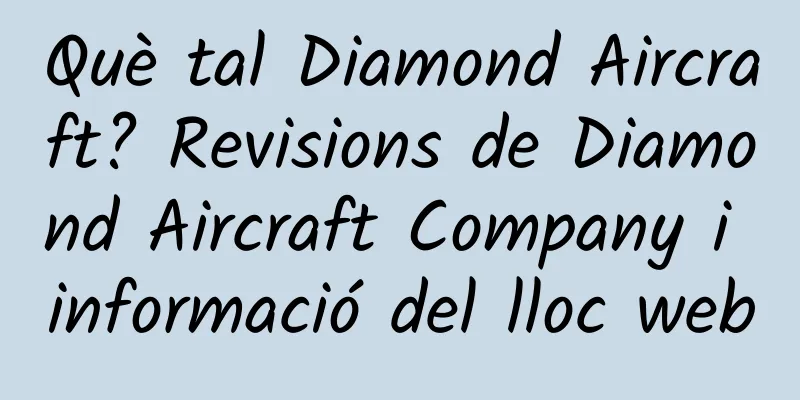 Què tal Diamond Aircraft? Revisions de Diamond Aircraft Company i informació del lloc web