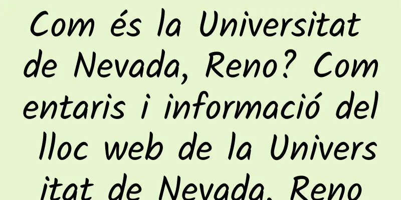 Com és la Universitat de Nevada, Reno? Comentaris i informació del lloc web de la Universitat de Nevada, Reno