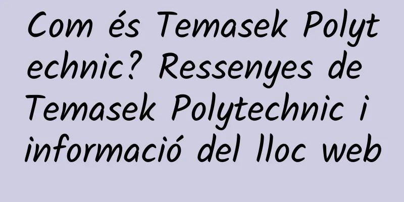 Com és Temasek Polytechnic? Ressenyes de Temasek Polytechnic i informació del lloc web