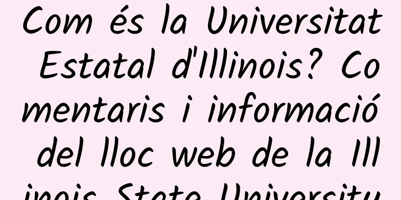 Com és la Universitat Estatal d'Illinois? Comentaris i informació del lloc web de la Illinois State University