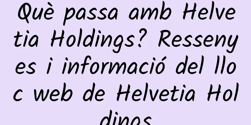 Què passa amb Helvetia Holdings? Ressenyes i informació del lloc web de Helvetia Holdings