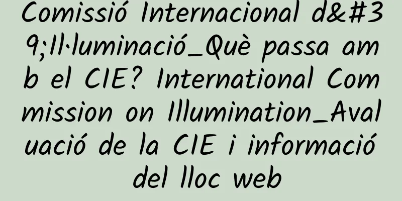 Comissió Internacional d'Il·luminació_Què passa amb el CIE? International Commission on Illumination_Avaluació de la CIE i informació del lloc web