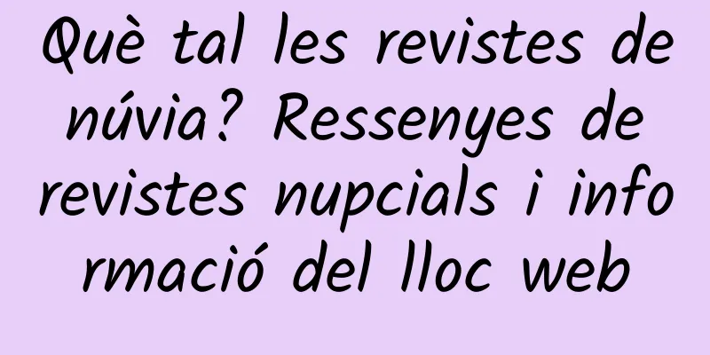 Què tal les revistes de núvia? Ressenyes de revistes nupcials i informació del lloc web