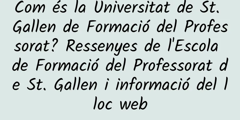 Com és la Universitat de St. Gallen de Formació del Professorat? Ressenyes de l'Escola de Formació del Professorat de St. Gallen i informació del lloc web
