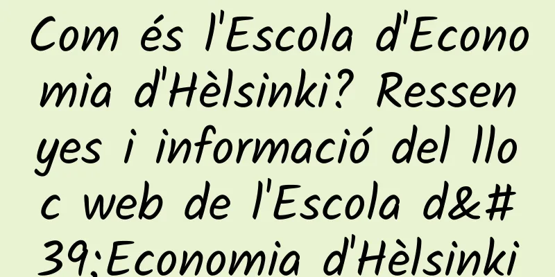 Com és l'Escola d'Economia d'Hèlsinki? Ressenyes i informació del lloc web de l'Escola d'Economia d'Hèlsinki