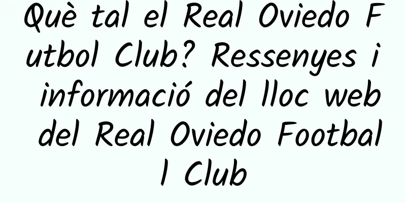 Què tal el Real Oviedo Futbol Club? Ressenyes i informació del lloc web del Real Oviedo Football Club