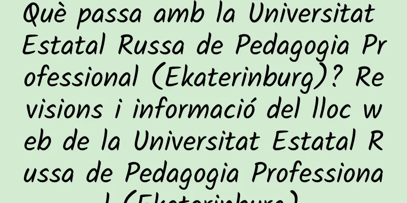 Què passa amb la Universitat Estatal Russa de Pedagogia Professional (Ekaterinburg)? Revisions i informació del lloc web de la Universitat Estatal Russa de Pedagogia Professional (Ekaterinburg).
