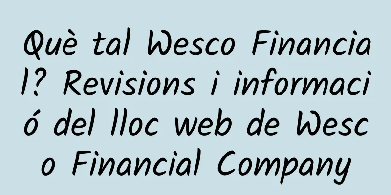 Què tal Wesco Financial? Revisions i informació del lloc web de Wesco Financial Company