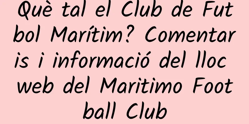 Què tal el Club de Futbol Marítim? Comentaris i informació del lloc web del Maritimo Football Club