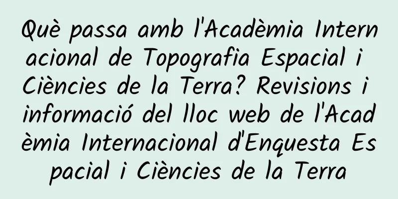 Què passa amb l'Acadèmia Internacional de Topografia Espacial i Ciències de la Terra? Revisions i informació del lloc web de l'Acadèmia Internacional d'Enquesta Espacial i Ciències de la Terra