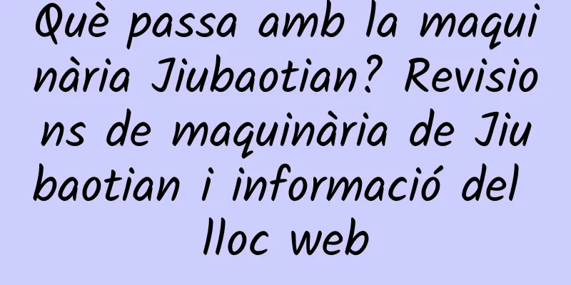 Què passa amb la maquinària Jiubaotian? Revisions de maquinària de Jiubaotian i informació del lloc web