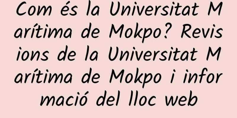 Com és la Universitat Marítima de Mokpo? Revisions de la Universitat Marítima de Mokpo i informació del lloc web