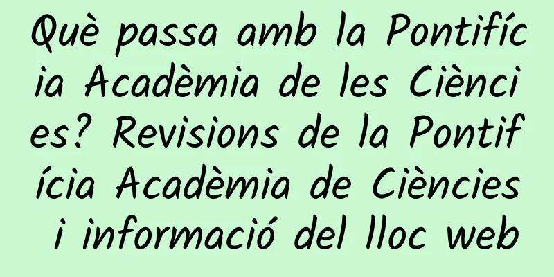 Què passa amb la Pontifícia Acadèmia de les Ciències? Revisions de la Pontifícia Acadèmia de Ciències i informació del lloc web