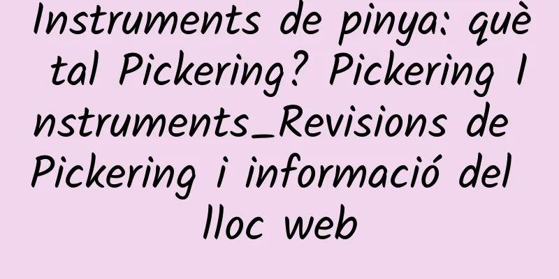 Instruments de pinya: què tal Pickering? Pickering Instruments_Revisions de Pickering i informació del lloc web