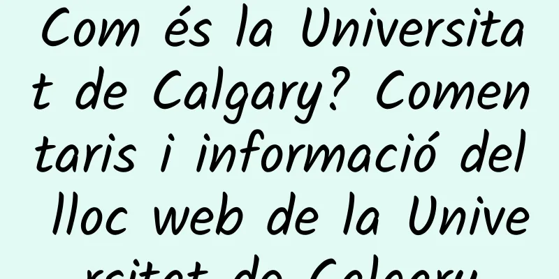 Com és la Universitat de Calgary? Comentaris i informació del lloc web de la Universitat de Calgary
