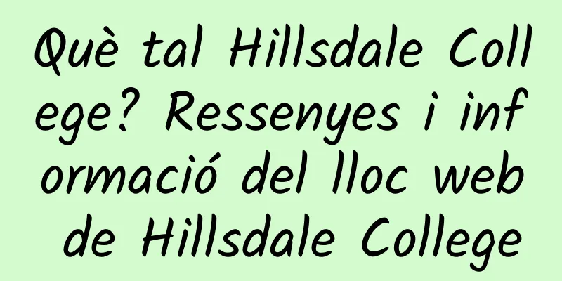 Què tal Hillsdale College? Ressenyes i informació del lloc web de Hillsdale College
