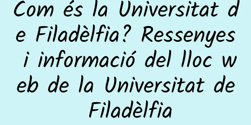 Com és la Universitat de Filadèlfia? Ressenyes i informació del lloc web de la Universitat de Filadèlfia