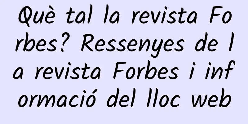 Què tal la revista Forbes? Ressenyes de la revista Forbes i informació del lloc web