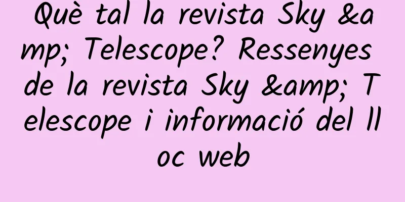Què tal la revista Sky & Telescope? Ressenyes de la revista Sky & Telescope i informació del lloc web
