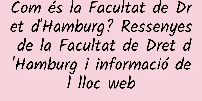 Com és la Facultat de Dret d'Hamburg? Ressenyes de la Facultat de Dret d'Hamburg i informació del lloc web
