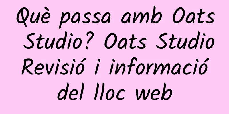 Què passa amb Oats Studio? Oats Studio Revisió i informació del lloc web