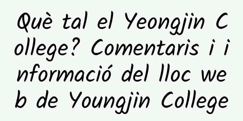 Què tal el Yeongjin College? Comentaris i informació del lloc web de Youngjin College