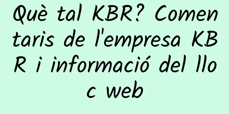 Què tal KBR? Comentaris de l'empresa KBR i informació del lloc web