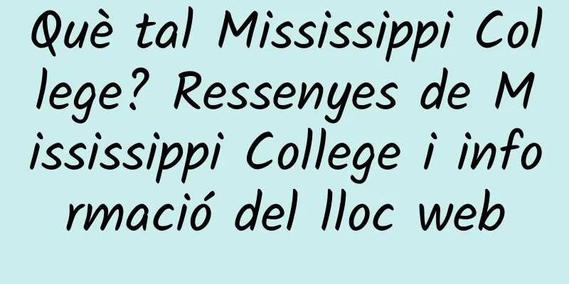 Què tal Mississippi College? Ressenyes de Mississippi College i informació del lloc web