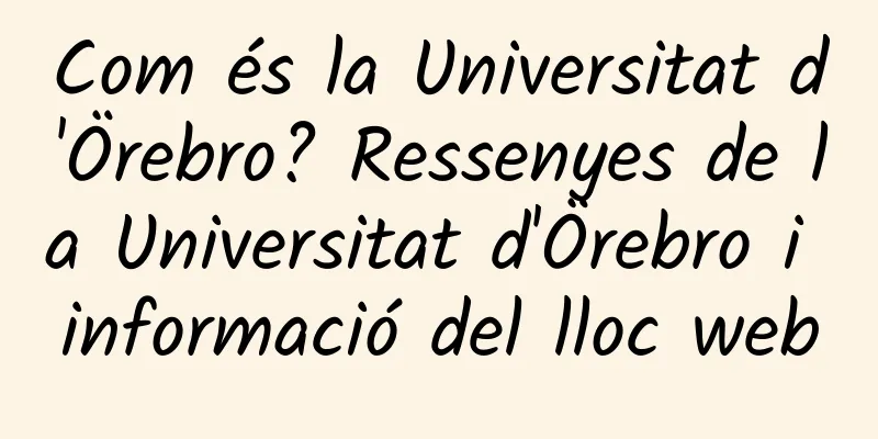 Com és la Universitat d'Örebro? Ressenyes de la Universitat d'Örebro i informació del lloc web
