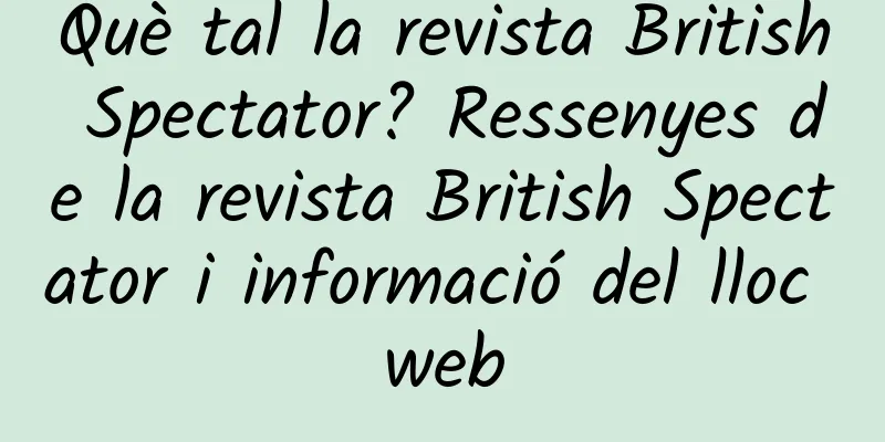 Què tal la revista British Spectator? Ressenyes de la revista British Spectator i informació del lloc web