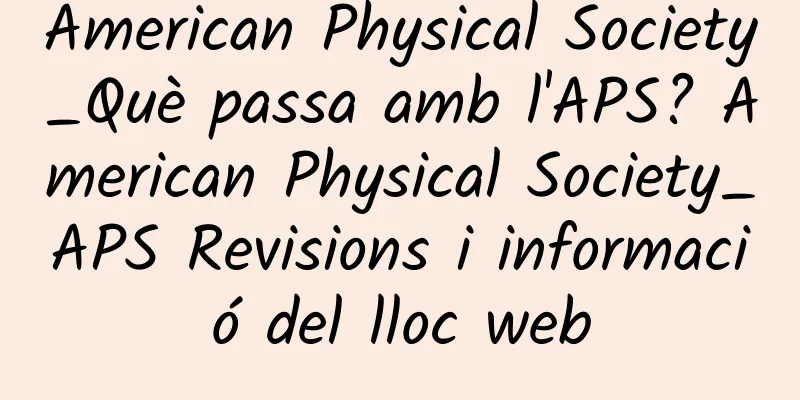 American Physical Society_Què passa amb l'APS? American Physical Society_APS Revisions i informació del lloc web