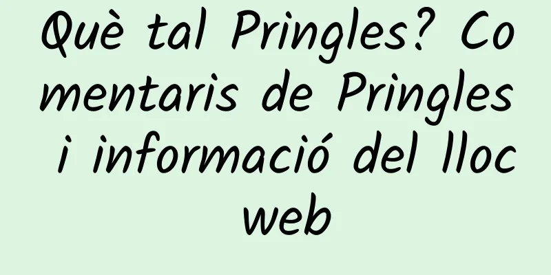 Què tal Pringles? Comentaris de Pringles i informació del lloc web