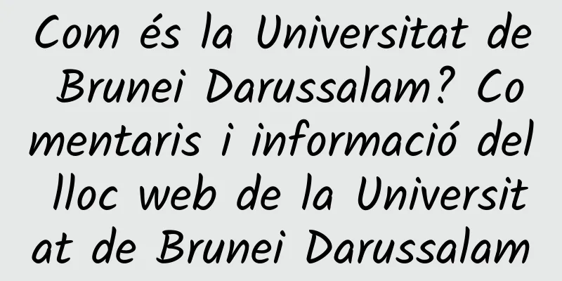 Com és la Universitat de Brunei Darussalam? Comentaris i informació del lloc web de la Universitat de Brunei Darussalam