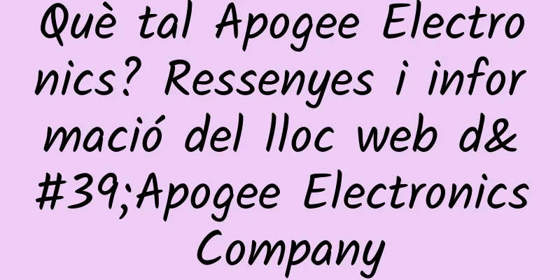 Què tal Apogee Electronics? Ressenyes i informació del lloc web d'Apogee Electronics Company