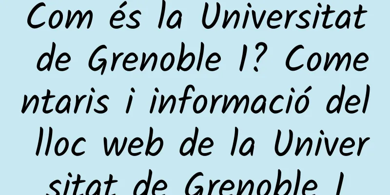 Com és la Universitat de Grenoble 1? Comentaris i informació del lloc web de la Universitat de Grenoble I