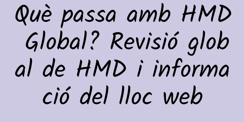 Què passa amb HMD Global? Revisió global de HMD i informació del lloc web