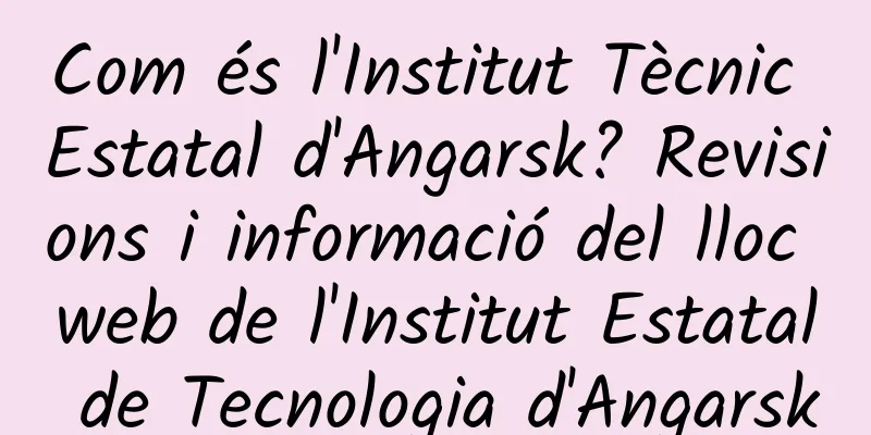 Com és l'Institut Tècnic Estatal d'Angarsk? Revisions i informació del lloc web de l'Institut Estatal de Tecnologia d'Angarsk
