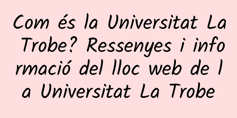 Com és la Universitat La Trobe? Ressenyes i informació del lloc web de la Universitat La Trobe