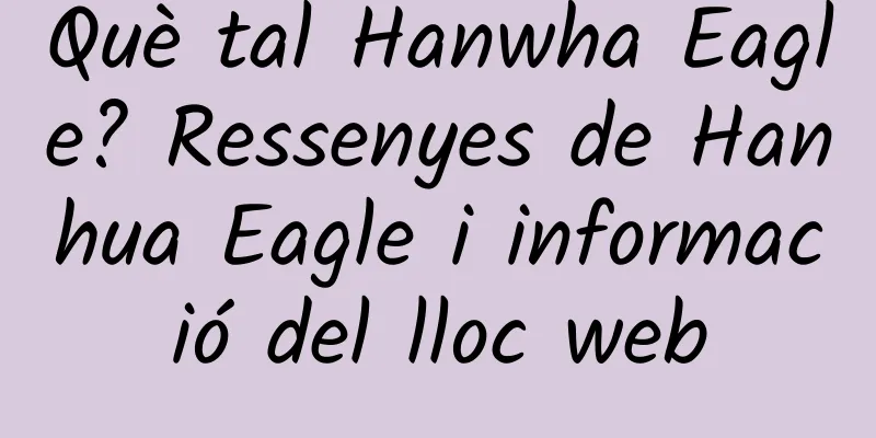 Què tal Hanwha Eagle? Ressenyes de Hanhua Eagle i informació del lloc web