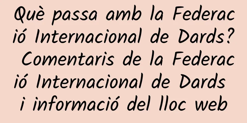 Què passa amb la Federació Internacional de Dards? Comentaris de la Federació Internacional de Dards i informació del lloc web
